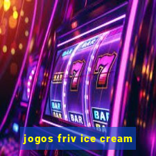 jogos friv ice cream